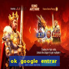 ok google entrar no jogo de c****